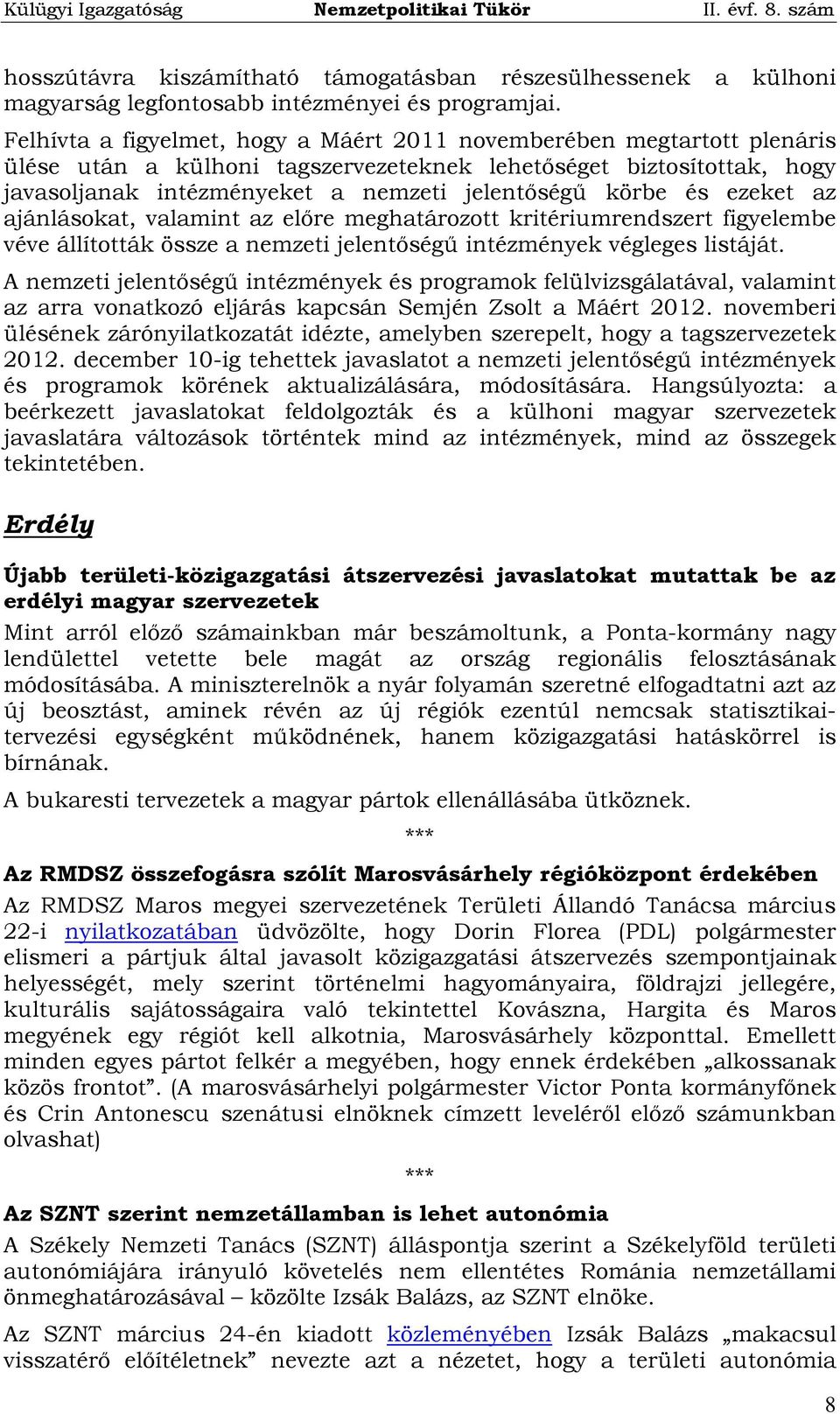 és ezeket az ajánlásokat, valamint az előre meghatározott kritériumrendszert figyelembe véve állították össze a nemzeti jelentőségű intézmények végleges listáját.