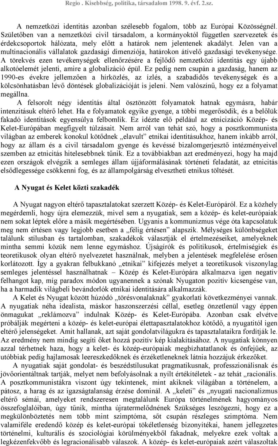 Jelen van a multinacionális vállalatok gazdasági dimenziója, határokon átívelő gazdasági tevékenysége.