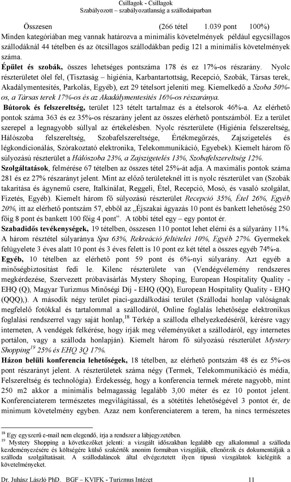 száma. Épület és szobák, összes lehetséges pontszáma 178 és ez 17%-os részarány.