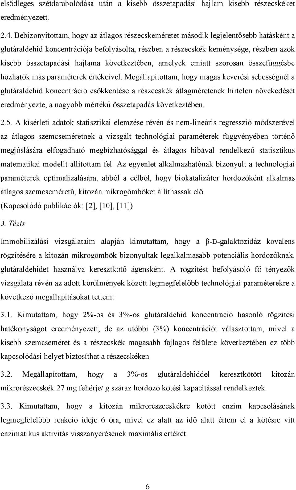 hajlama következtében, amelyek emiatt szorosan összefüggésbe hozhatók más paraméterek értékeivel.