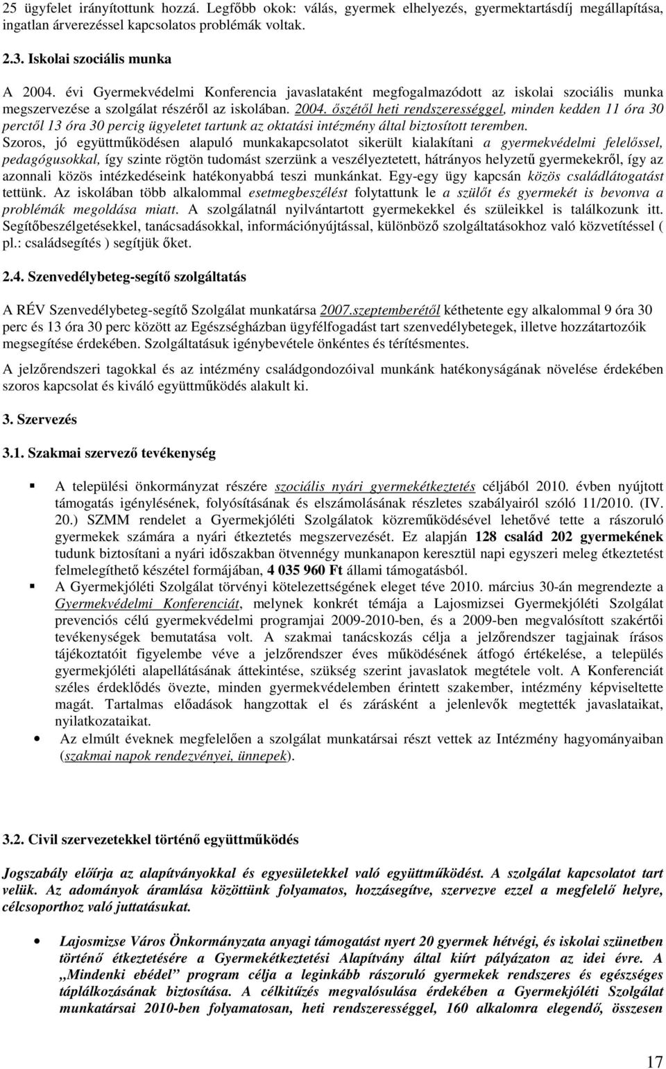 ıszétıl heti rendszerességgel, minden kedden 11 óra 30 perctıl 13 óra 30 percig ügyeletet tartunk az oktatási intézmény által biztosított teremben.