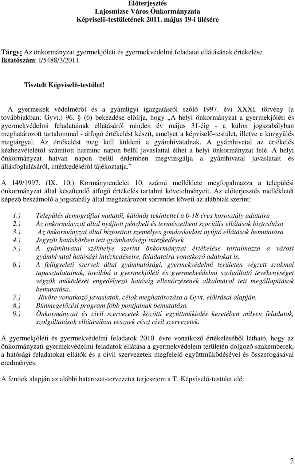 A gyermekek védelmérıl és a gyámügyi igazgatásról szóló 1997. évi XXXI. törvény (a továbbiakban: Gyvt.) 96.