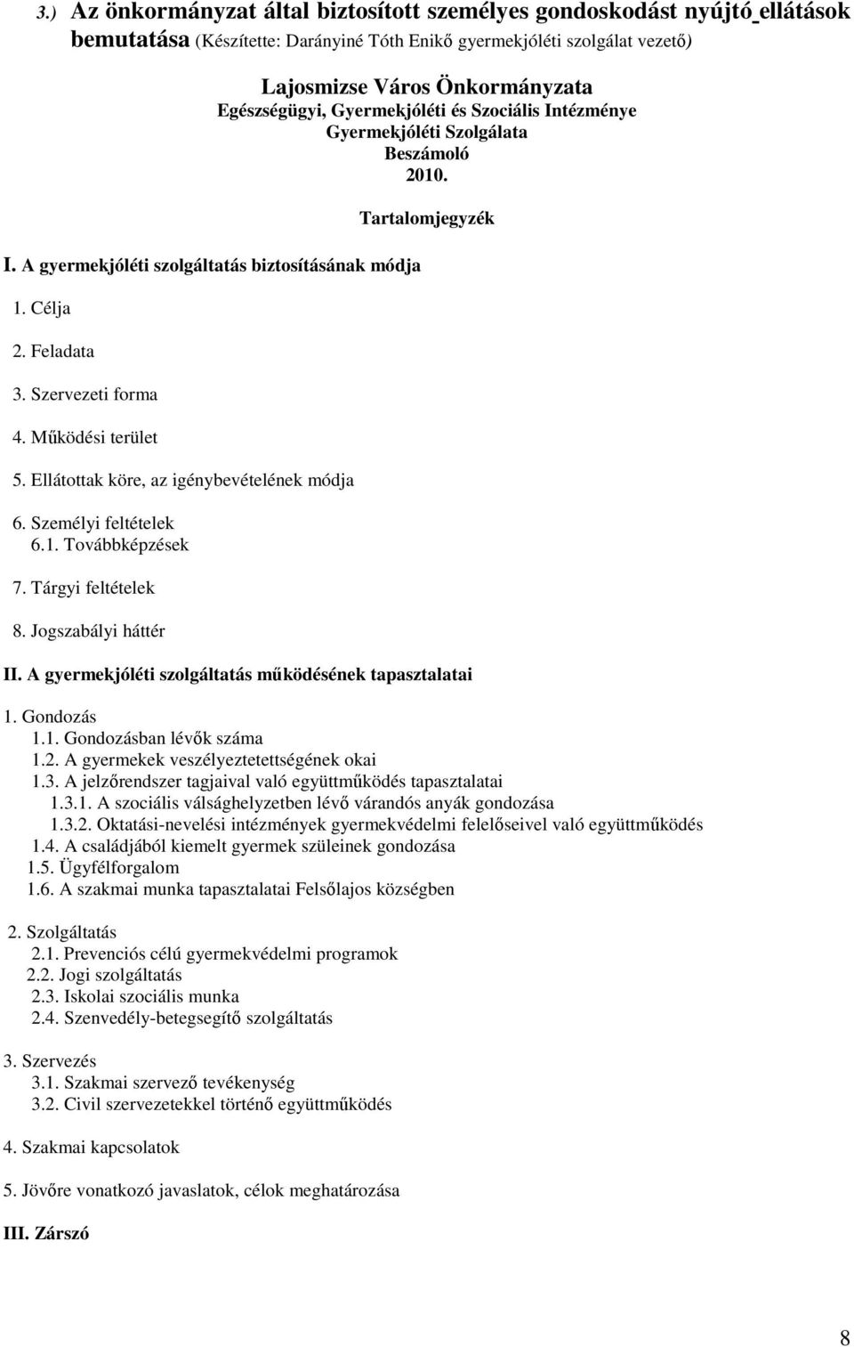 Tárgyi feltételek 8. Jogszabályi háttér Lajosmizse Város Önkormányzata Egészségügyi, Gyermekjóléti és Szociális Intézménye Gyermekjóléti Szolgálata Beszámoló 2010. Tartalomjegyzék II.