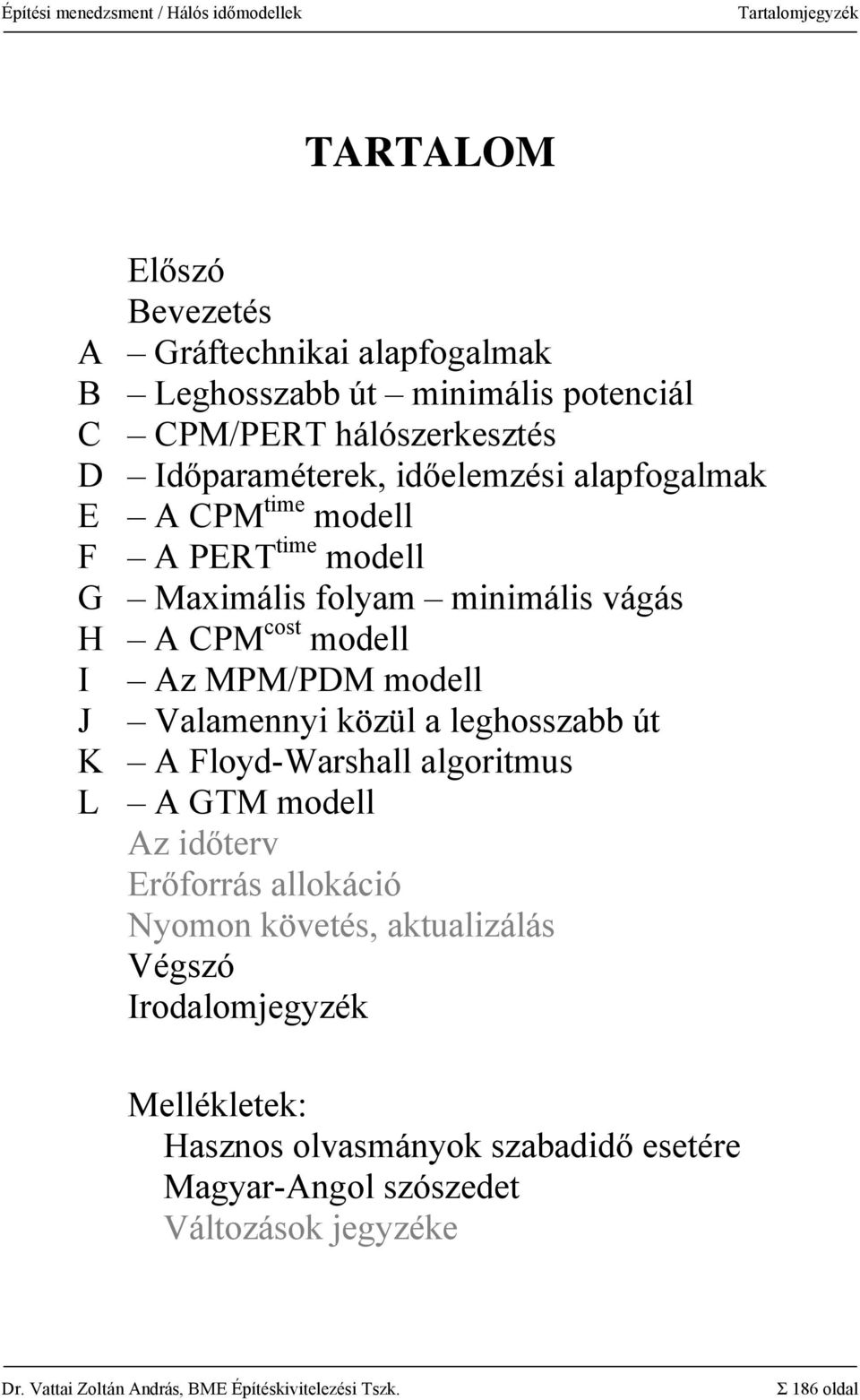 közül a leghosszabb út K loyd-warshall algoritmus L GTM modell z időterv rőforrás allokáció Nyomon követés, aktualizálás Végszó Irodalomjegyzék