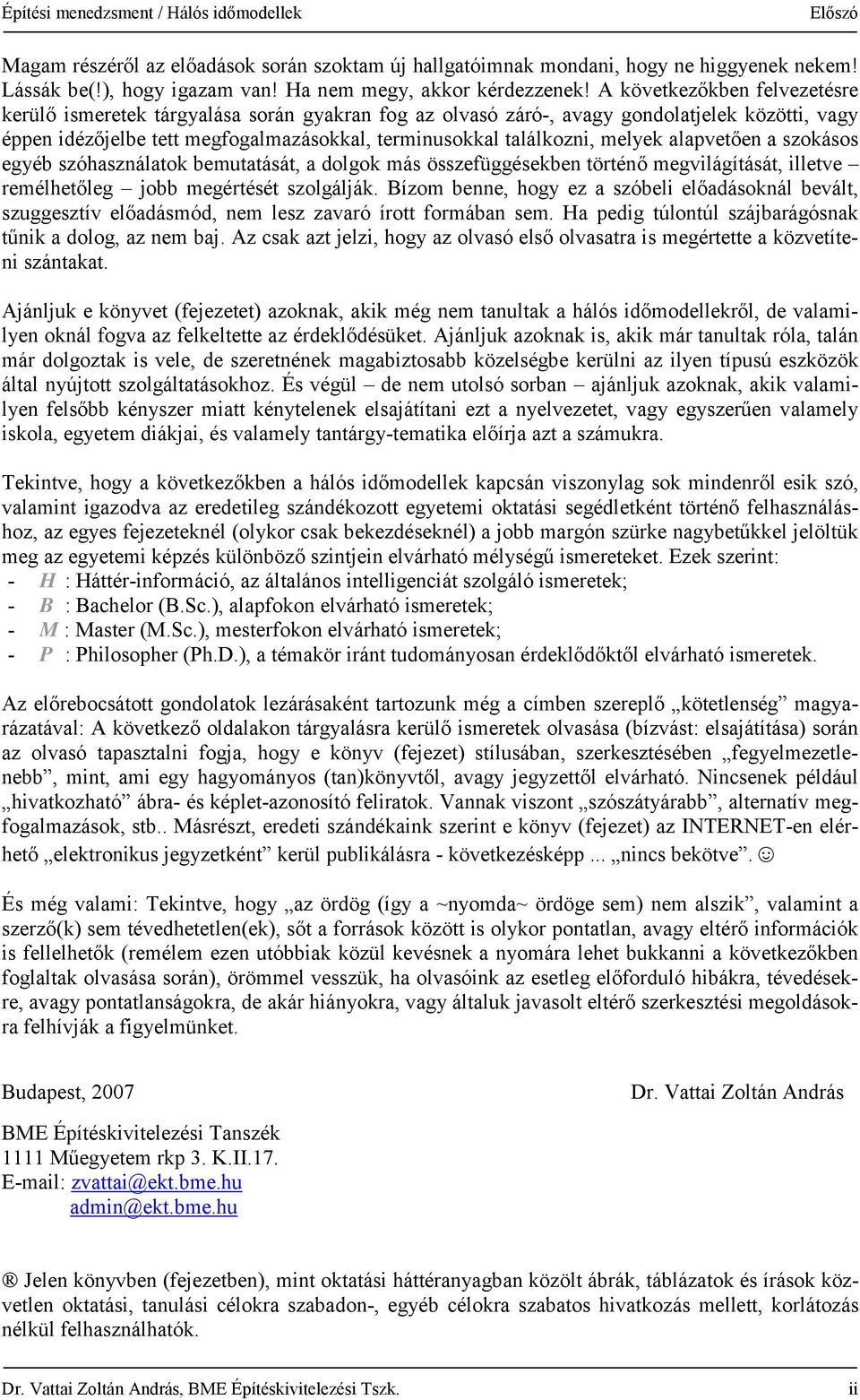 alapvetően a szokásos egyéb szóhasználatok bemutatását, a dolgok más összefüggésekben történő megvilágítását, illetve remélhetőleg jobb megértését szolgálják.