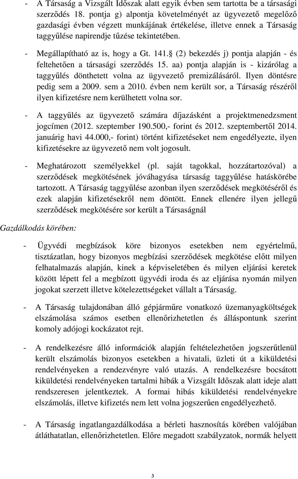 - Megállapítható az is, hogy a Gt. 141. (2) bekezdés j) pontja alapján - és feltehetően a társasági szerződés 15.