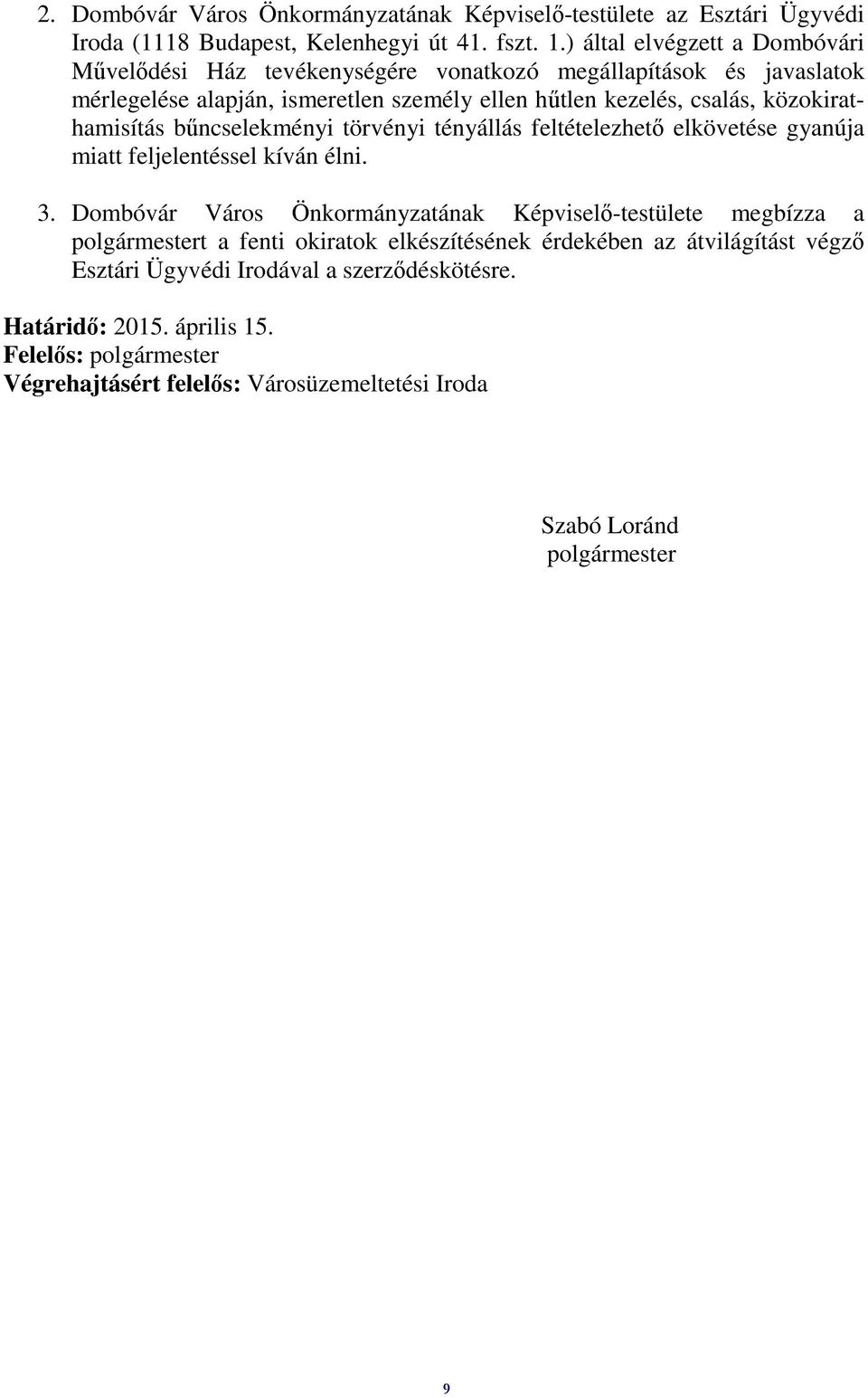 közokirathamisítás bűncselekményi törvényi tényállás feltételezhető elkövetése gyanúja miatt feljelentéssel kíván élni. 3.