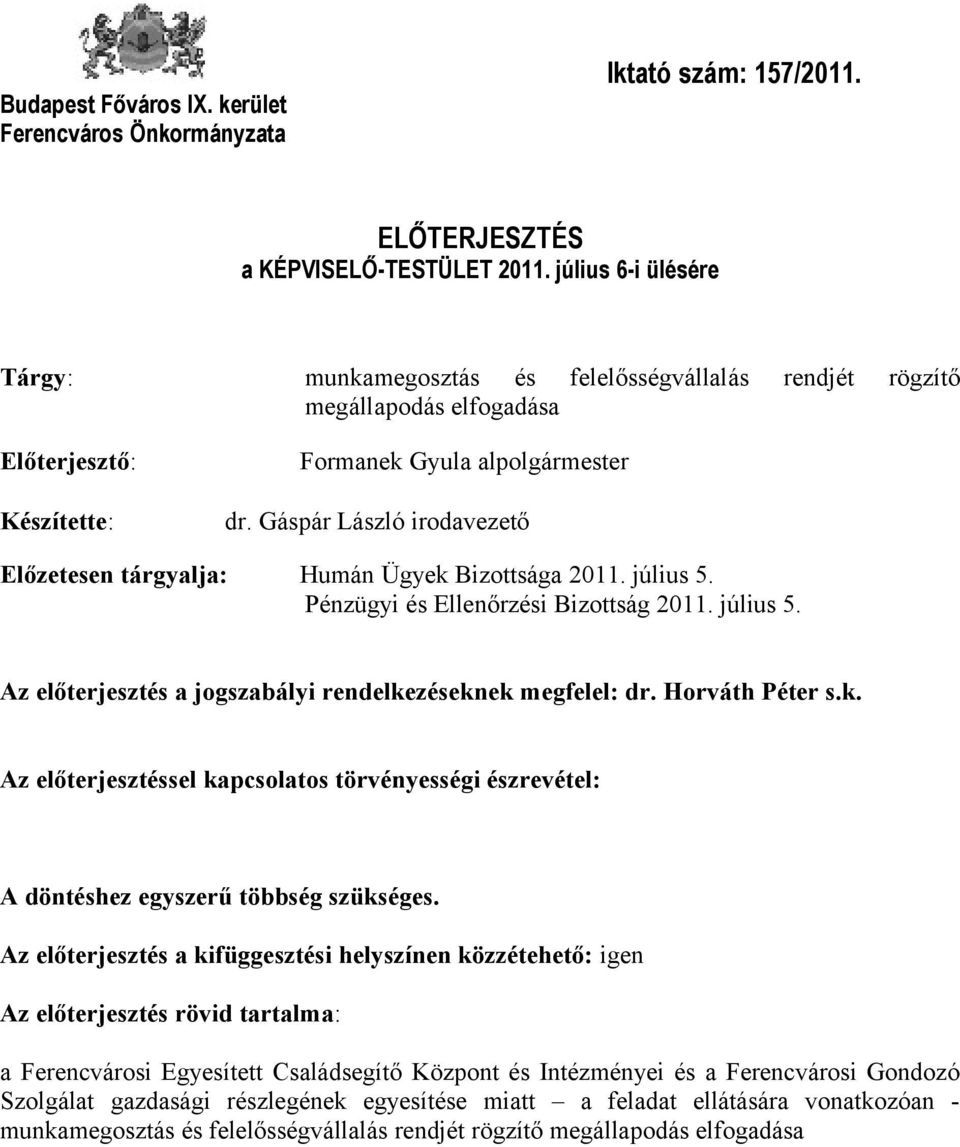 Gáspár László irodavezető Előzetesen tárgyalja: Humán Ügyek Bizottsága 2011. július 5. Pénzügyi és Ellenőrzési Bizottság 2011. július 5. Az előterjesztés a jogszabályi rendelkezéseknek megfelel: dr.