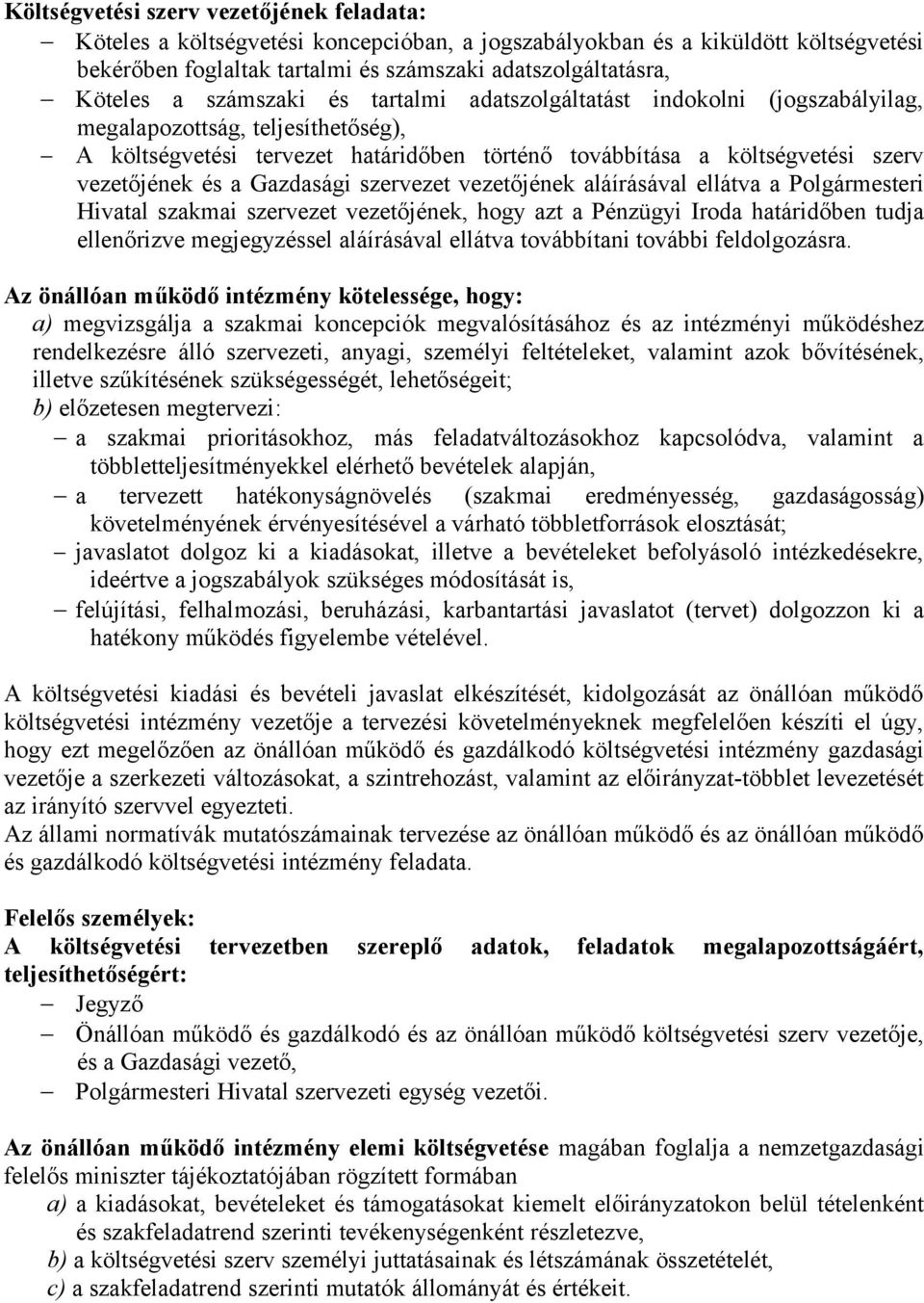 Gazdasági szervezet vezetőjének aláírásával ellátva a Polgármesteri Hivatal szakmai szervezet vezetőjének, hogy azt a Pénzügyi Iroda határidőben tudja ellenőrizve megjegyzéssel aláírásával ellátva