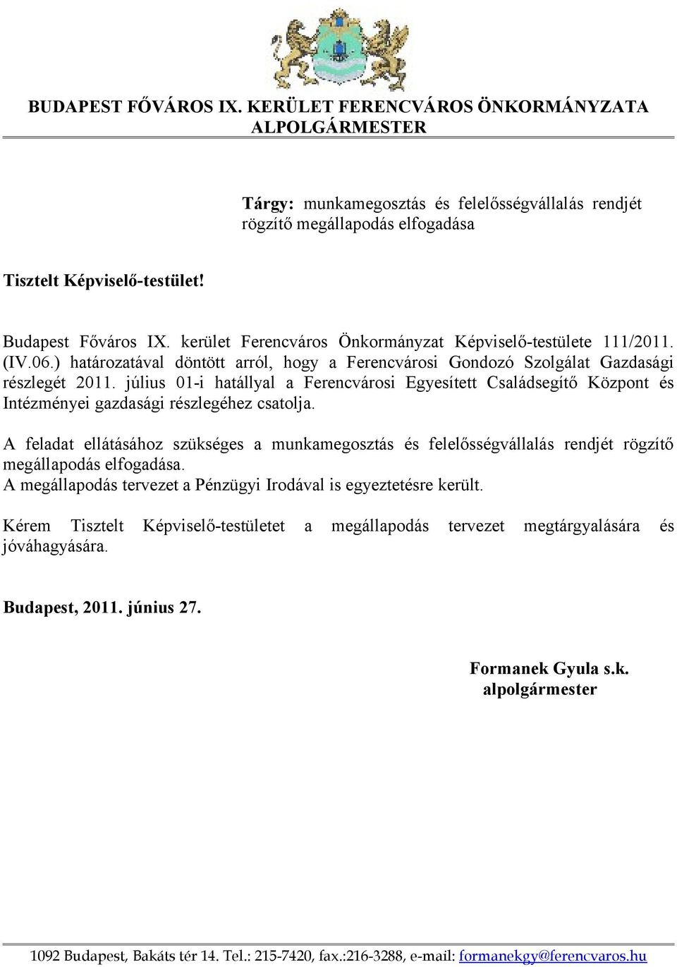 július 01-i hatállyal a Ferencvárosi Egyesített Családsegítő Központ és Intézményei gazdasági részlegéhez csatolja.