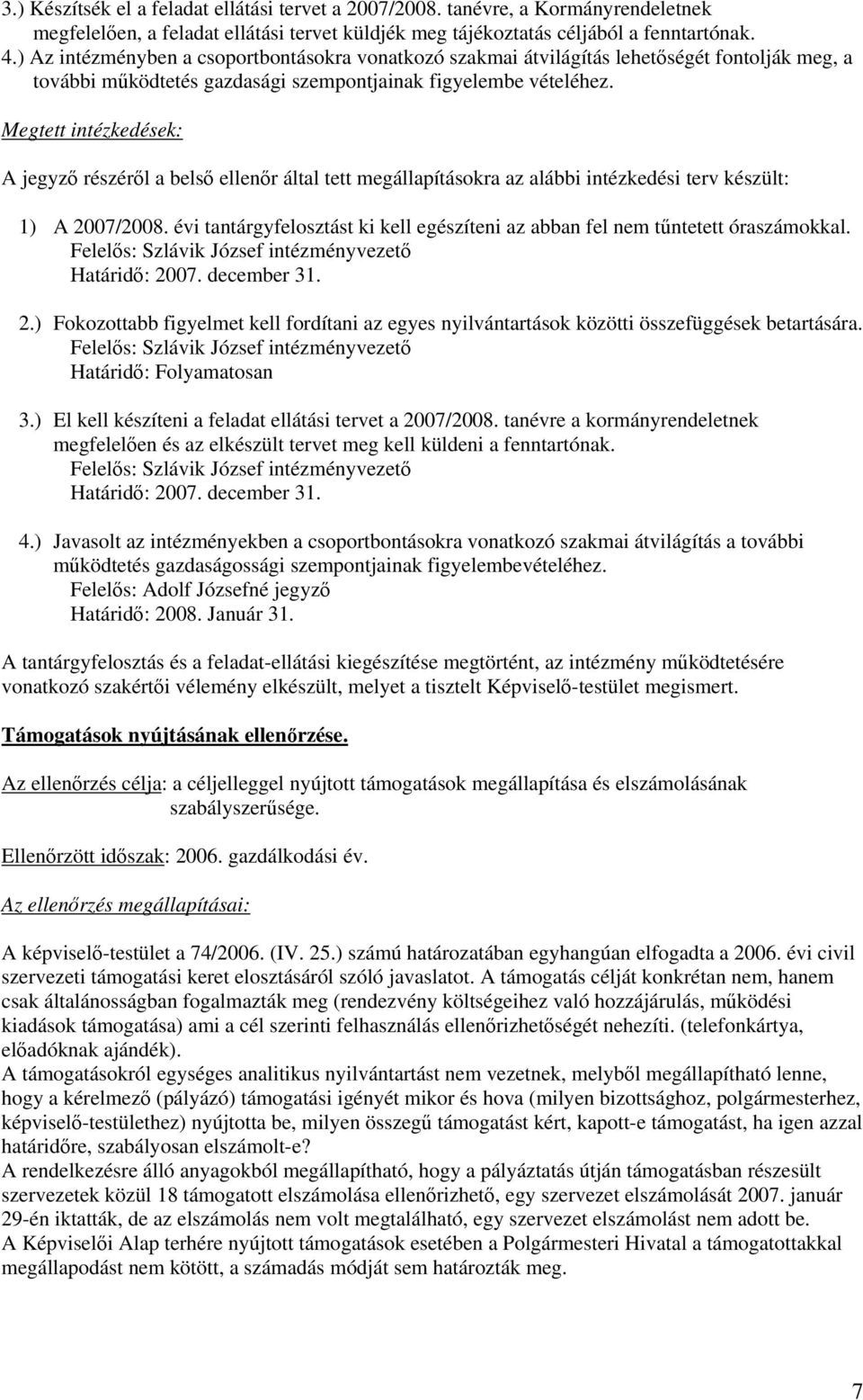 évi tantárgyfelosztást ki kell egészíteni az abban fel nem tűntetett óraszámokkal. Felelős: Szlávik József intézményvezető Határidő: 20