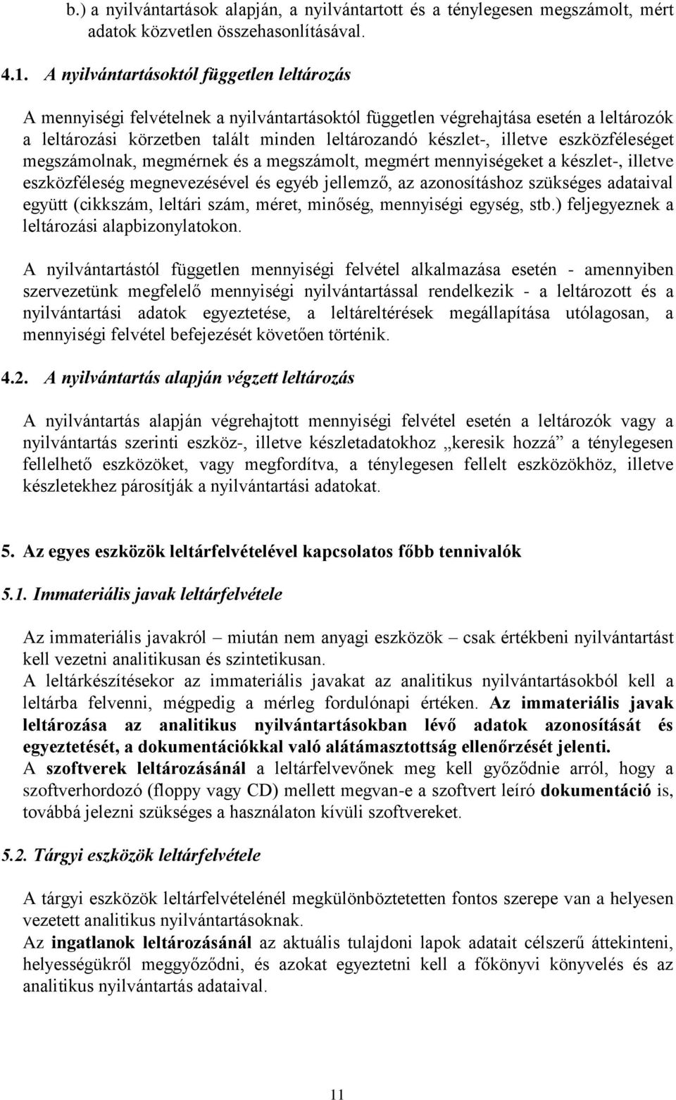 eszközféleséget megszámolnak, megmérnek és a megszámolt, megmért mennyiségeket a készlet-, illetve eszközféleség megnevezésével és egyéb jellemző, az azonosításhoz szükséges adataival együtt