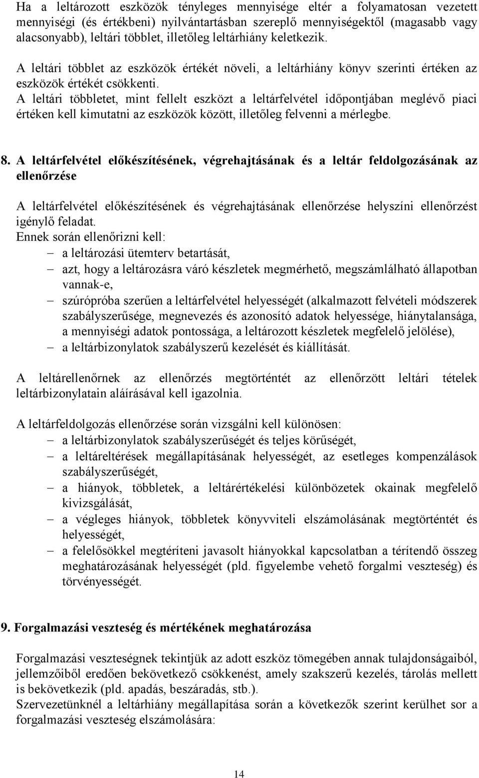 A leltári többletet, mint fellelt eszközt a leltárfelvétel időpontjában meglévő piaci értéken kell kimutatni az eszközök között, illetőleg felvenni a mérlegbe. 8.