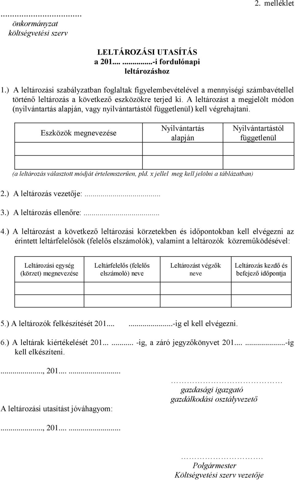 A leltározást a megjelölt módon (nyilvántartás alapján, vagy nyilvántartástól függetlenül) kell végrehajtani.