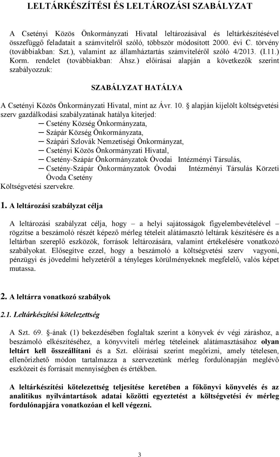 ) előírásai alapján a következők szerint szabályozzuk: SZABÁLYZAT HATÁLYA A Csetényi Közös Önkormányzati Hivatal, mint az Ávr. 10.