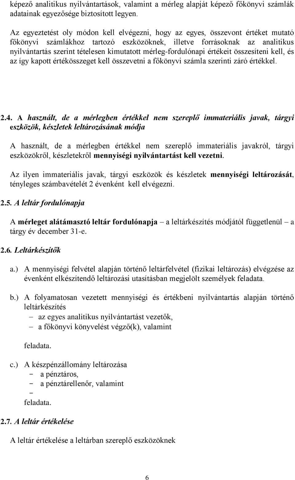 mérleg-fordulónapi értékeit összesíteni kell, és az így kapott értékösszeget kell összevetni a főkönyvi számla szerinti záró értékkel. 2.4.