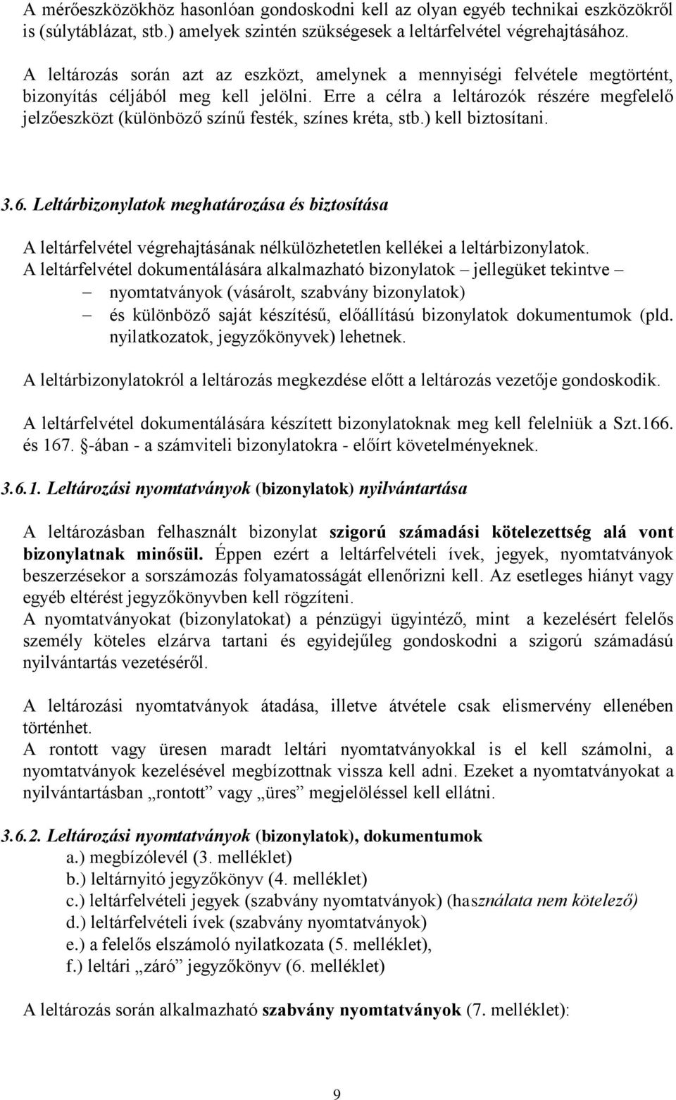 Erre a célra a leltározók részére megfelelő jelzőeszközt (különböző színű festék, színes kréta, stb.) kell biztosítani. 3.6.