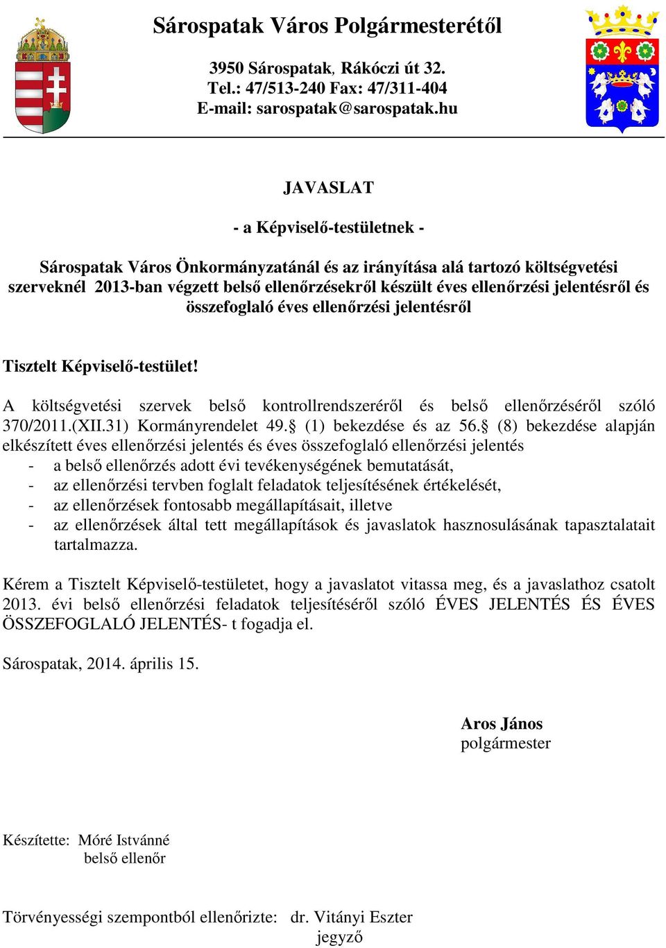 jelentésrıl és összefoglaló éves ellenırzési jelentésrıl Tisztelt Képviselı-testület! A költségvetési szervek belsı kontrollrendszerérıl és belsı ellenırzésérıl szóló 370/2011.(XII.