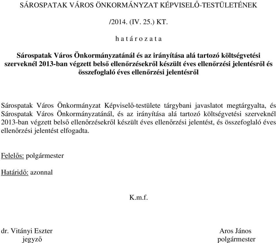 jelentésrıl és összefoglaló éves ellenırzési jelentésrıl Sárospatak Város Önkormányzat Képviselı-testülete tárgybani javaslatot megtárgyalta, és Sárospatak Város