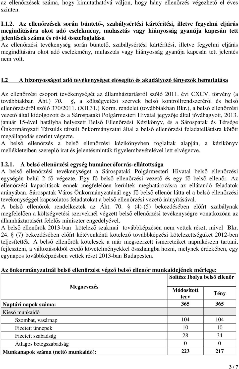 összefoglalása Az ellenırzési tevékenység során büntetı, szabálysértési kártérítési, illetve fegyelmi eljárás megindítására okot adó cselekmény, mulasztás vagy hiányosság gyanúja kapcsán tett