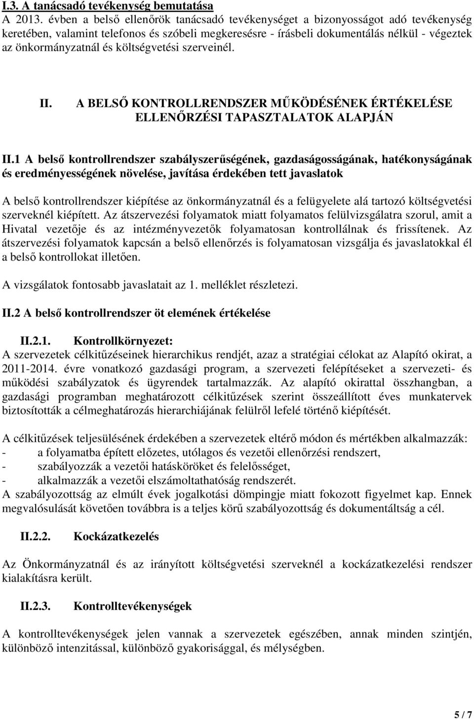 költségvetési szerveinél. II. A BELSİ KONTROLLRENDSZER MŐKÖDÉSÉNEK ÉRTÉKELÉSE ELLENİRZÉSI TAPASZTALATOK ALAPJÁN II.