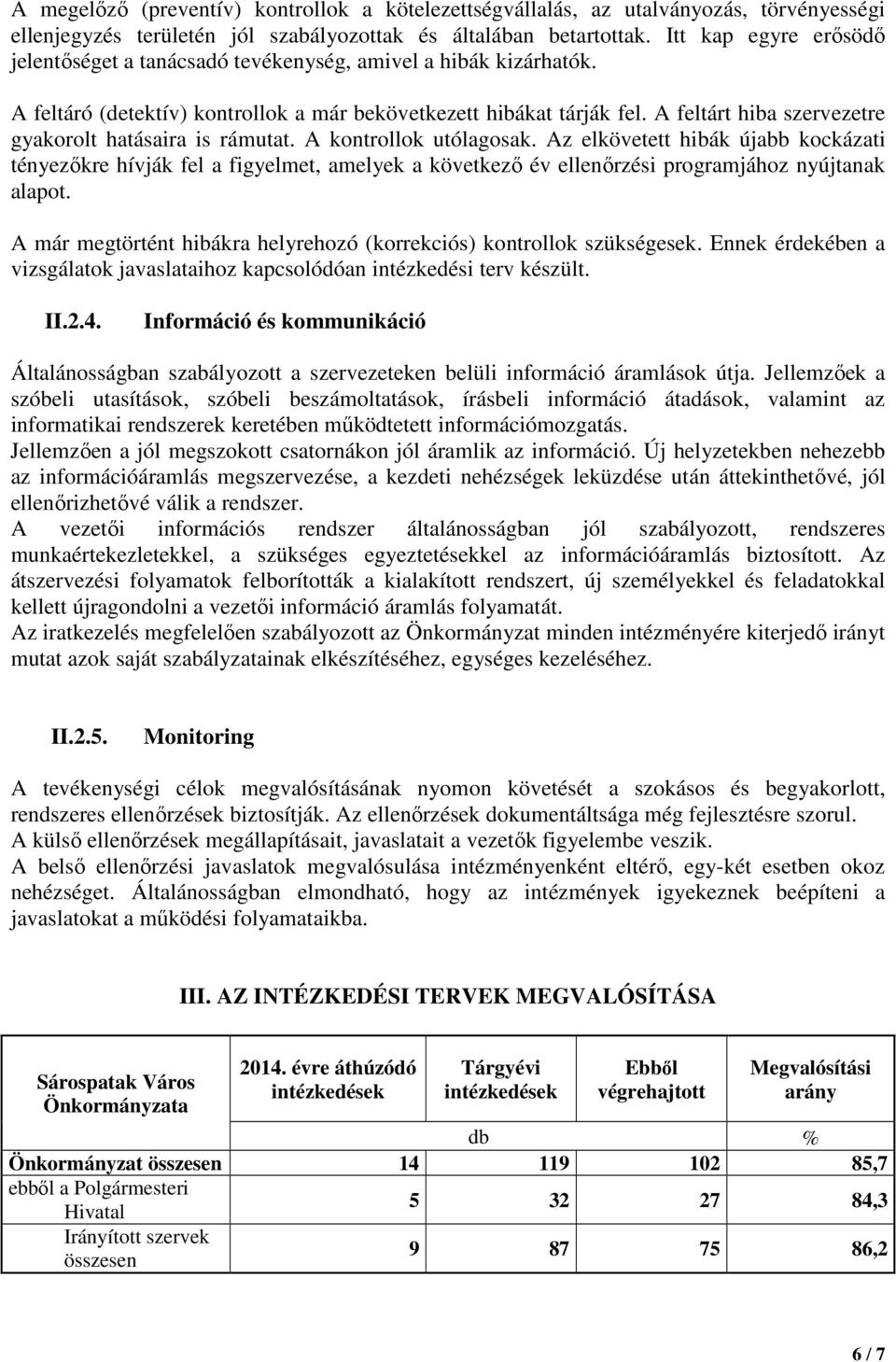 A feltárt hiba szervezetre gyakorolt hatásaira is rámutat. A kontrollok utólagosak.