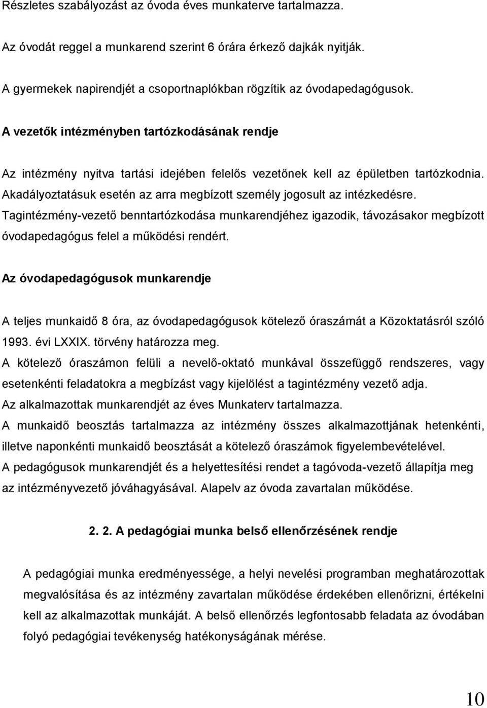 A vezetők intézményben tartózkodásának rendje Az intézmény nyitva tartási idejében felelős vezetőnek kell az épületben tartózkodnia.