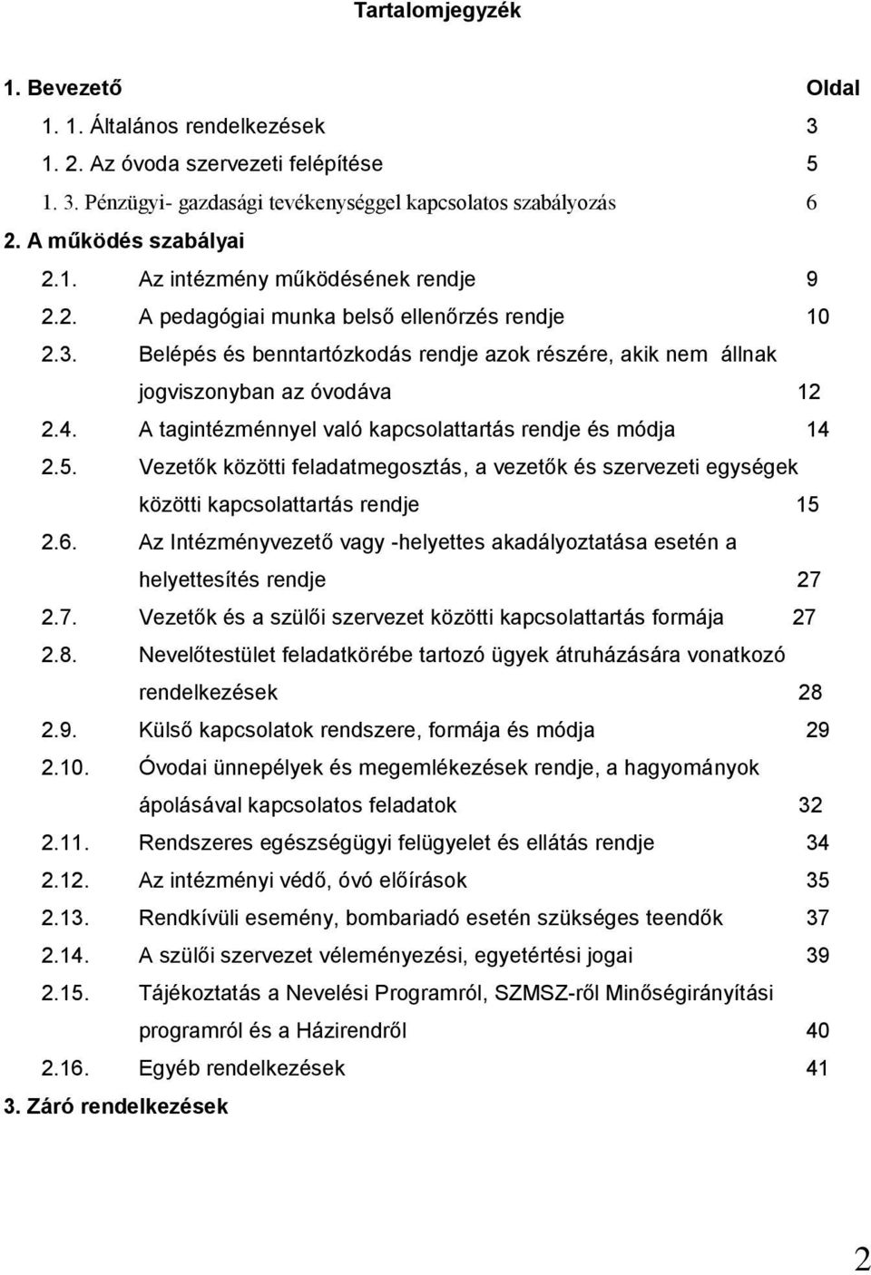 A tagintézménnyel való kapcsolattartás rendje és módja 14 2.5. Vezetők közötti feladatmegosztás, a vezetők és szervezeti egységek közötti kapcsolattartás rendje 15 2.6.