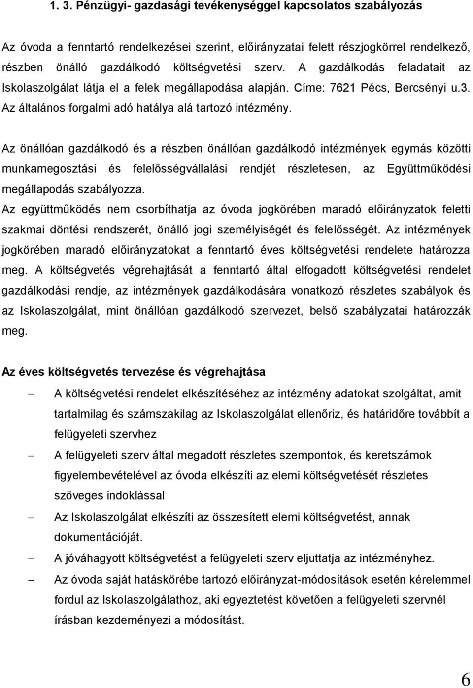 Az önállóan gazdálkodó és a részben önállóan gazdálkodó intézmények egymás közötti munkamegosztási és felelősségvállalási rendjét részletesen, az Együttműködési megállapodás szabályozza.