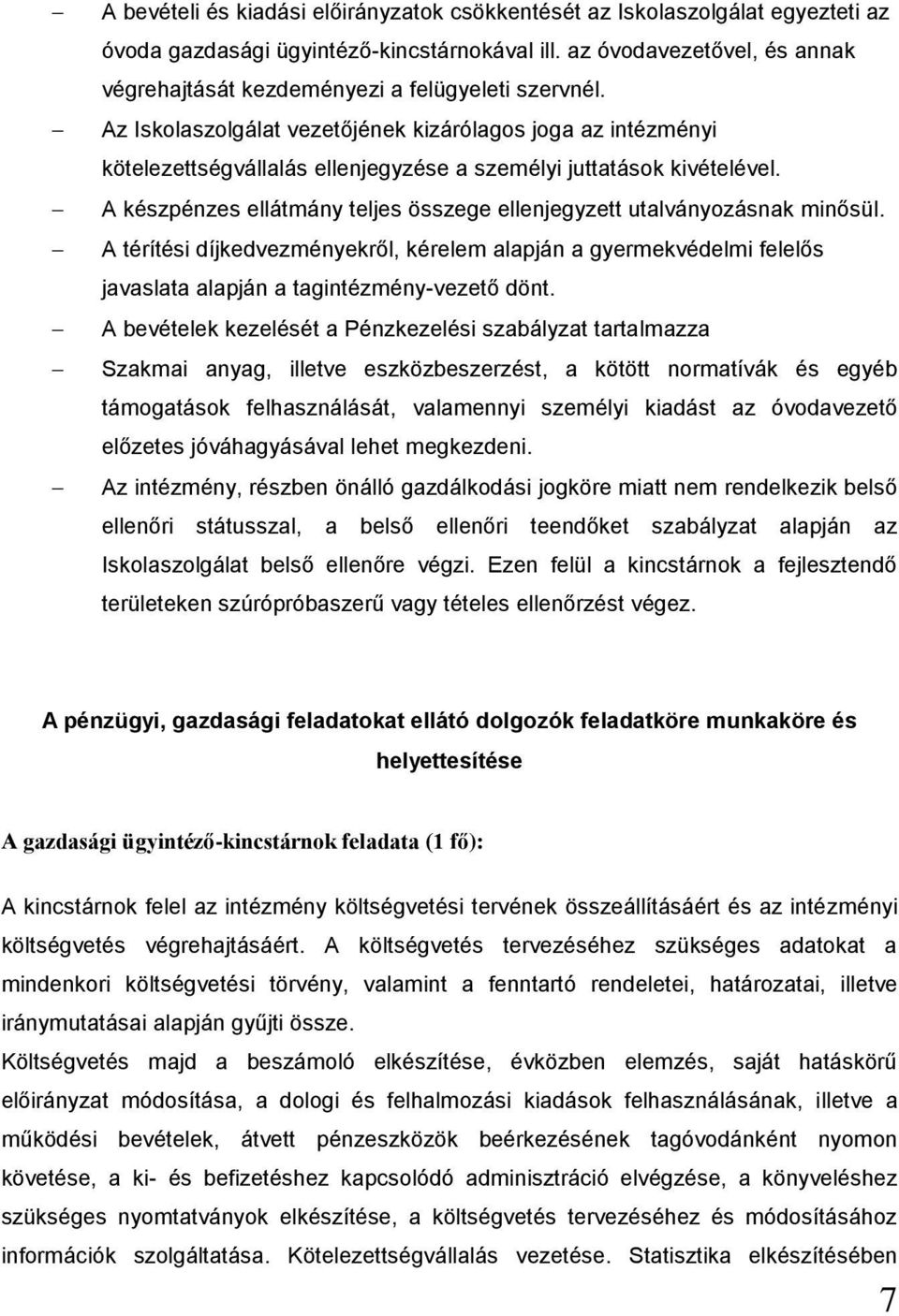 Az Iskolaszolgálat vezetőjének kizárólagos joga az intézményi kötelezettségvállalás ellenjegyzése a személyi juttatások kivételével.