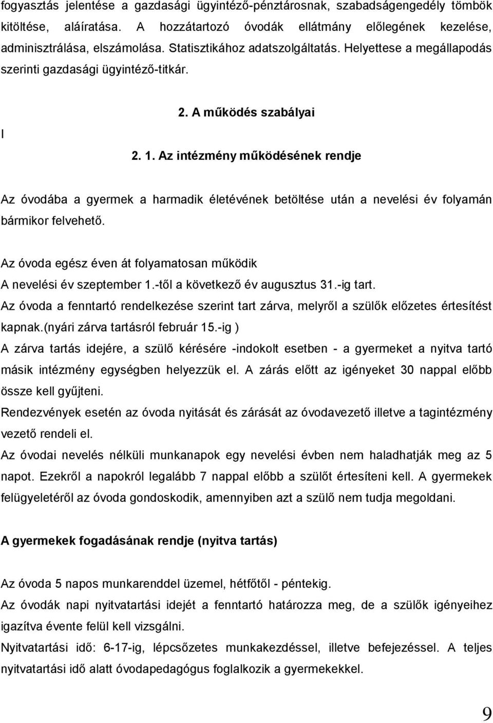 Az intézmény működésének rendje Az óvodába a gyermek a harmadik életévének betöltése után a nevelési év folyamán bármikor felvehető.