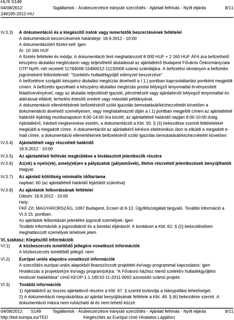 vagy teljesíthető átutalással az ajánlatkérő Budapest Főváros Önkormányzata OTP NyRt.-nél vezetett 11784009-15490012-11130008 számú számlájára.