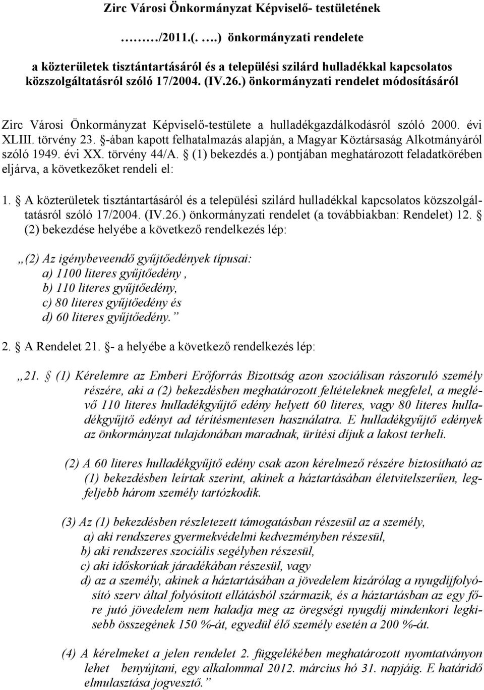 -ában kapott felhatalmazás alapján, a Magyar Köztársaság Alkotmányáról szóló 1949. évi XX. törvény 44/A. (1) bekezdés a.) pontjában meghatározott feladatkörében eljárva, a következőket rendeli el: 1.