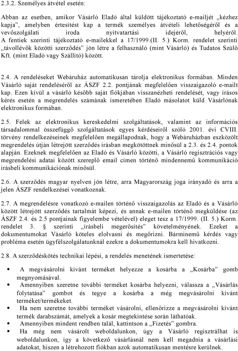 rendelet szerinti távollévők közötti szerződés jön létre a felhasználó (mint Vásárló) és Tudatos Szülő Kft. (mint Eladó vagy Szállító) között. 2.4.