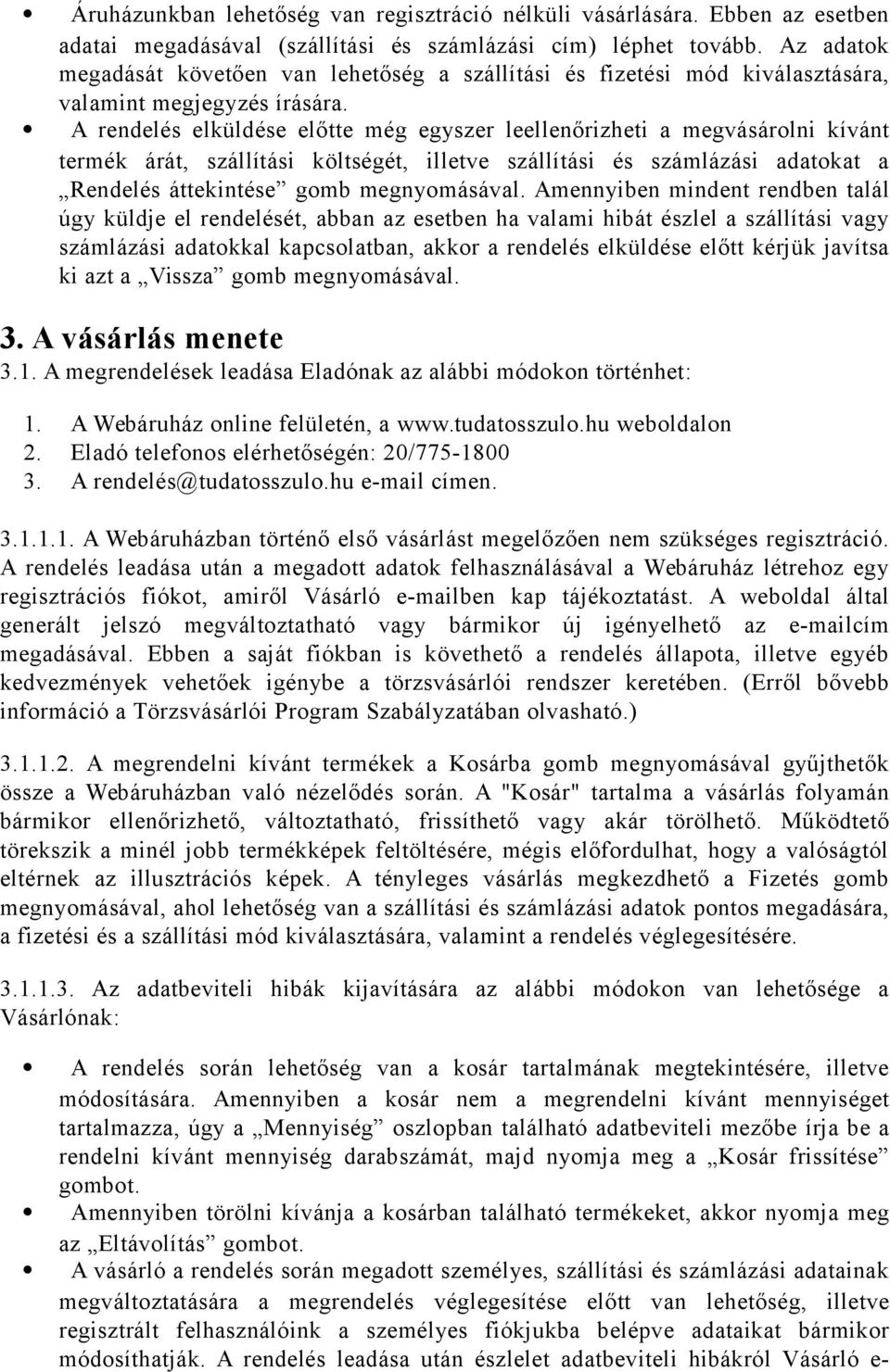 A rendelés elküldése előtte még egyszer leellenőrizheti a megvásárolni kívánt termék árát, szállítási költségét, illetve szállítási és számlázási adatokat a Rendelés áttekintése gomb megnyomásával.