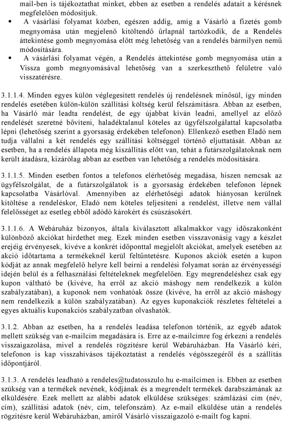 a rendelés bármilyen nemű módosítására. A vásárlási folyamat végén, a Rendelés áttekintése gomb megnyomása után a Vissza gomb megnyomásával lehetőség van a szerkeszthető felületre való visszatérésre.