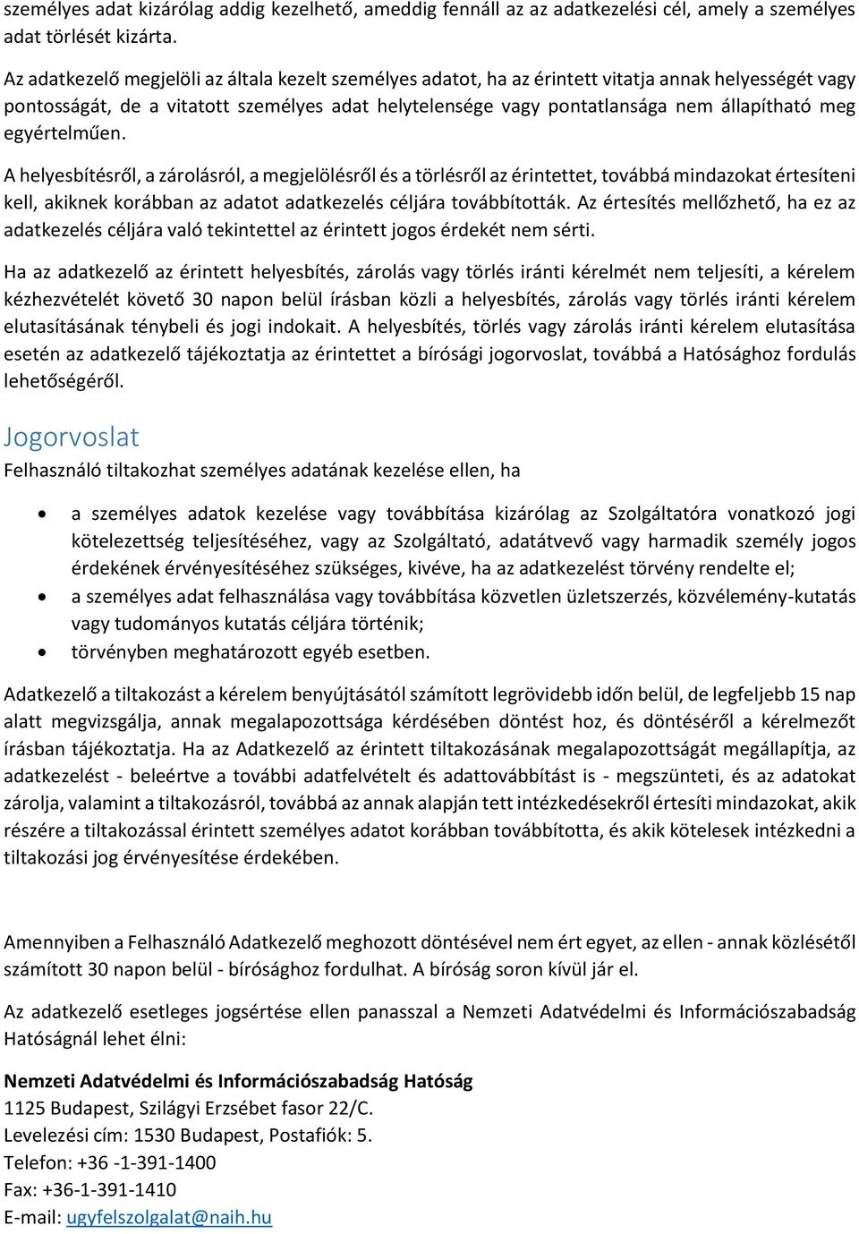 egyértelműen. A helyesbítésről, a zárlásról, a megjelölésről és a törlésről az érintettet, tvábbá mindazkat értesíteni kell, akiknek krábban az adatt adatkezelés céljára tvábbíttták.