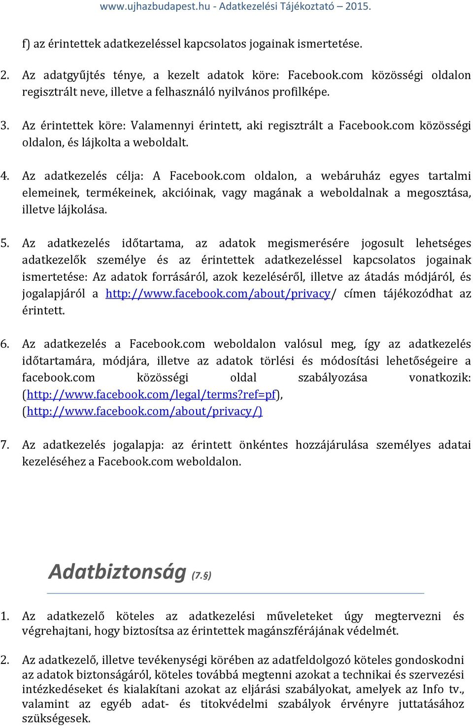 com közösségi oldalon, és lájkolta a weboldalt. 4. Az adatkezelés célja: A Facebook.