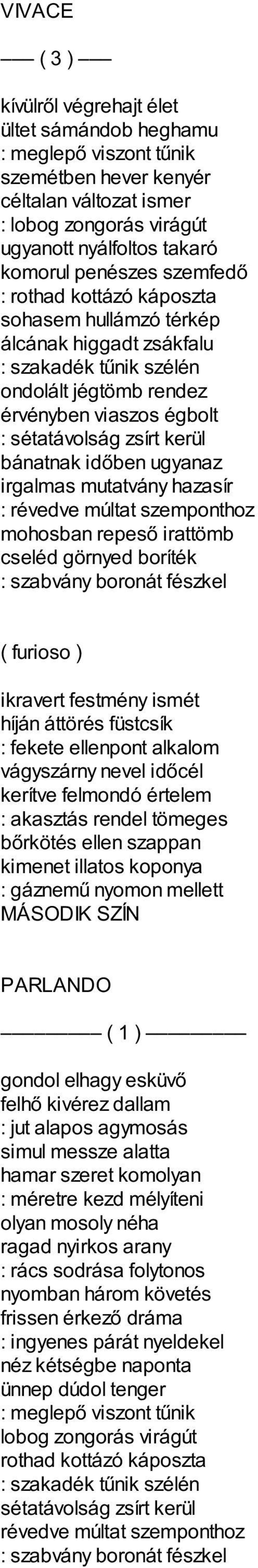 szakadék tűnik szélén ondolált jégtömb rendez érvényben viaszos égbolt : bánatnak időben ugyanaz irgalmas