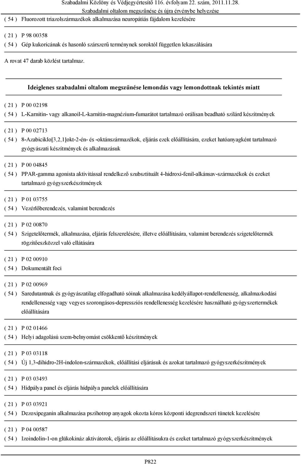 Ideiglenes szabadalmi oltalom megszűnése lemondás vagy lemondottnak tekintés miatt ( 21 ) P 00 02198 ( 54 ) L-Karnitin- vagy alkanoil-l-karnitin-magnézium-fumarátot tartalmazó orálisan beadható