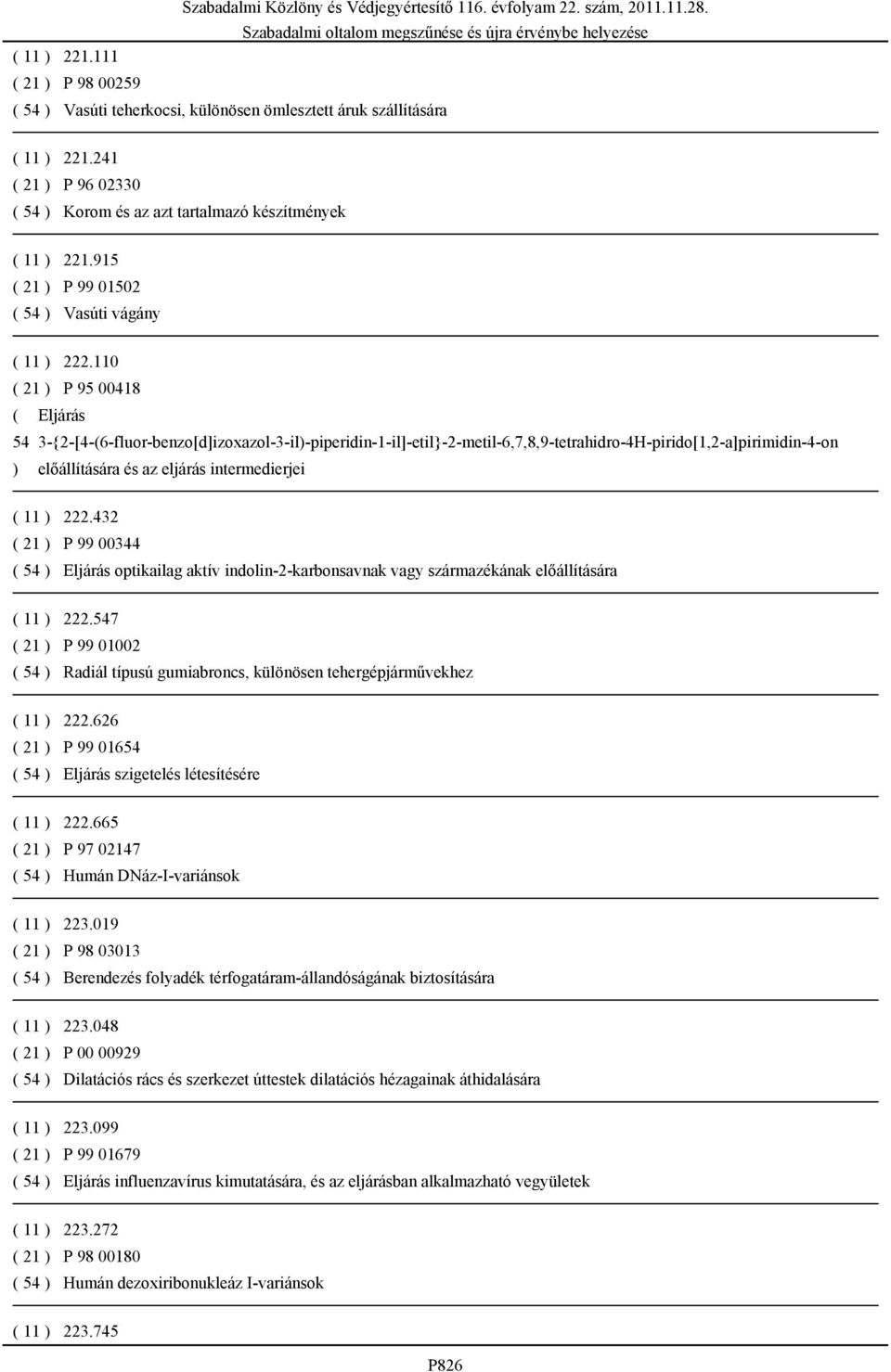 110 ( 21 ) P 95 00418 ( Eljárás 54 3-{2-[4-(6-fluor-benzo[d]izoxazol-3-il)-piperidin-1-il]-etil}-2-metil-6,7,8,9-tetrahidro-4H-pirido[1,2-a]pirimidin-4-on ) előállítására és az eljárás intermedierjei