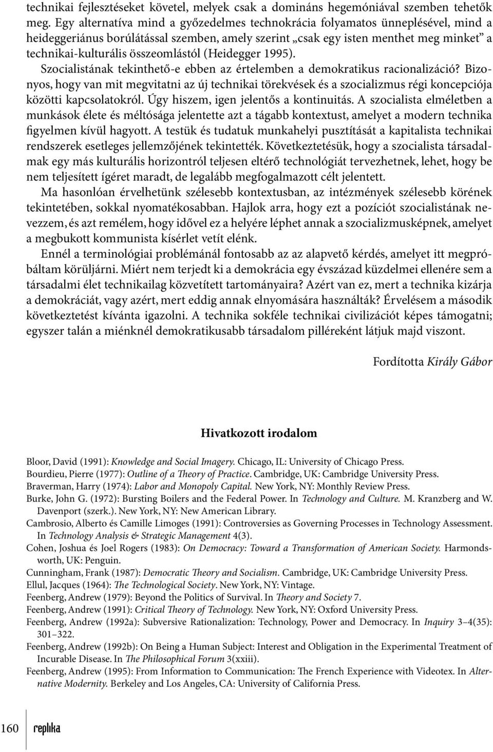 összeomlástól (Heidegger 1995). Szocialistának tekinthető-e ebben az értelemben a demokratikus racionalizáció?