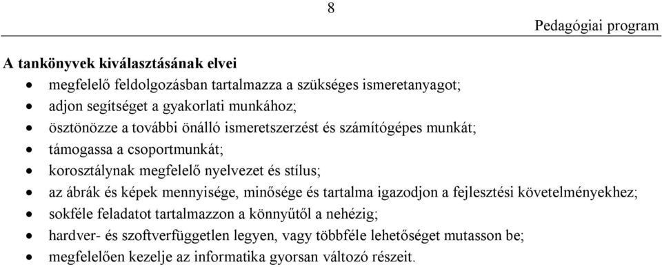 az ábrák és képek mennyisége, minősége és tartalma igazodjon a fejlesztési követelményekhez; sokféle feladatot tartalmazzon a könnyűtől a