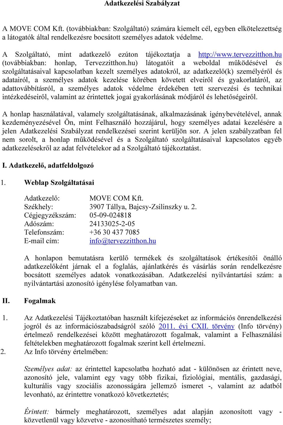 hu) látogatóit a weboldal működésével és szolgáltatásaival kapcsolatban kezelt személyes adatokról, az adatkezelő(k) személyéről és adatairól, a személyes adatok kezelése körében követett elveiről és