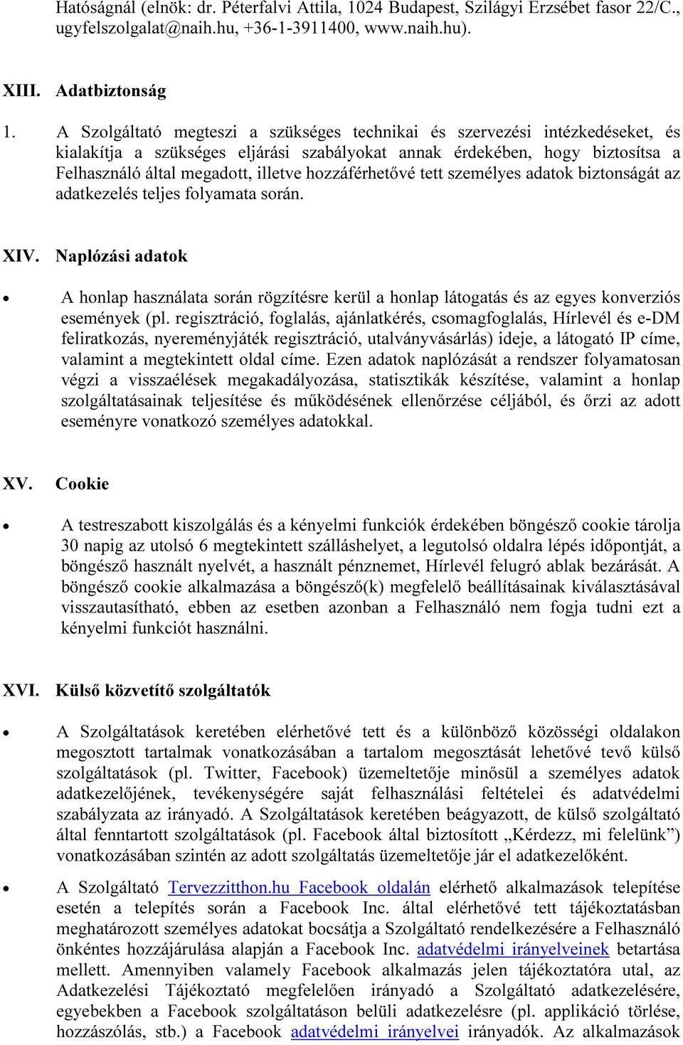 hozzáférhetővé tett személyes adatok biztonságát az adatkezelés teljes folyamata során. XIV.