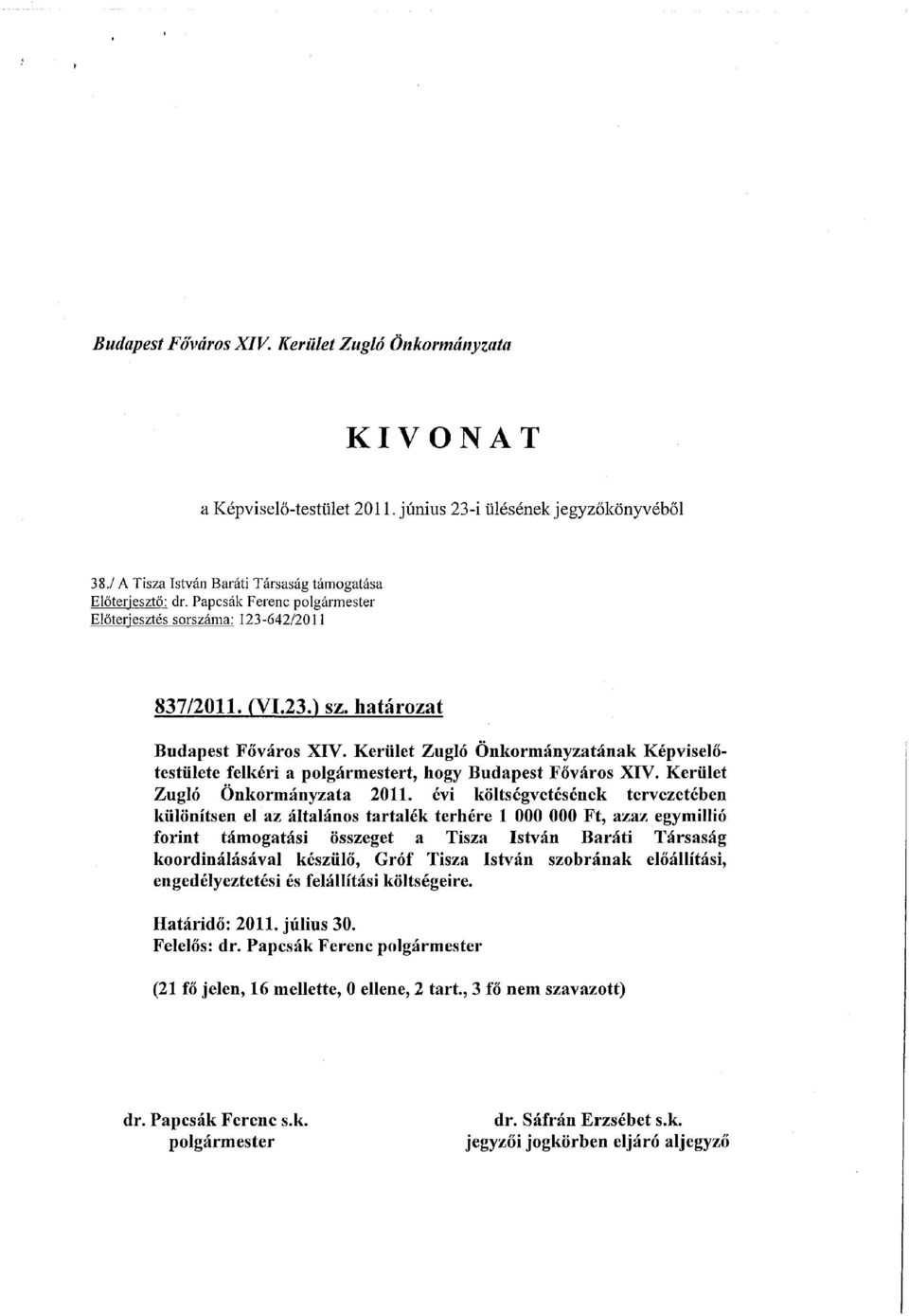 Kerület Zugló Önkormányzatának Képviselőtestülete felkéri a polgármestert, hogy Budapest Főváros XIV. Kerület Zugló Önkormányzata 2011.