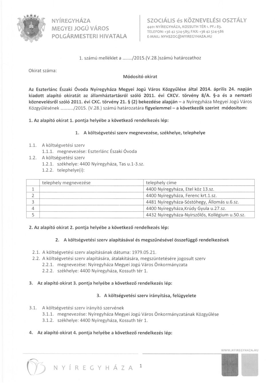 napján kiadott alapító okiratát az államháztartásról szóló 2011. évi CXCV. törvény S/A. -a és a nemzeti köznevelésről szóló 2011. évi CXC. törvény 21.