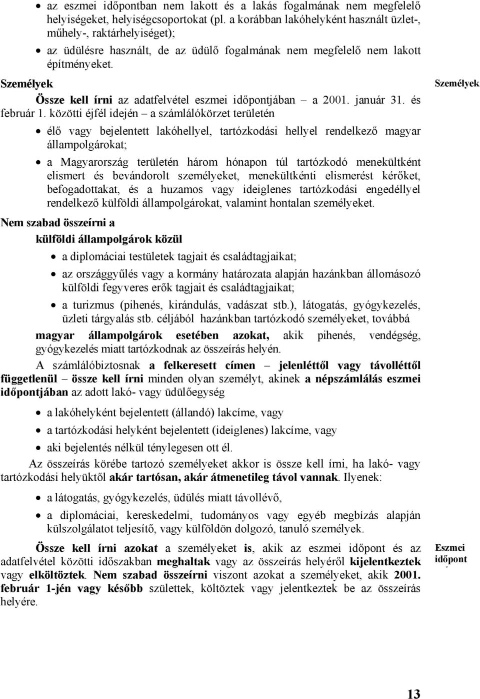 Személyek Össze kell írni az adatfelvétel eszmei időpontjában a 2001. január 31. és február 1.