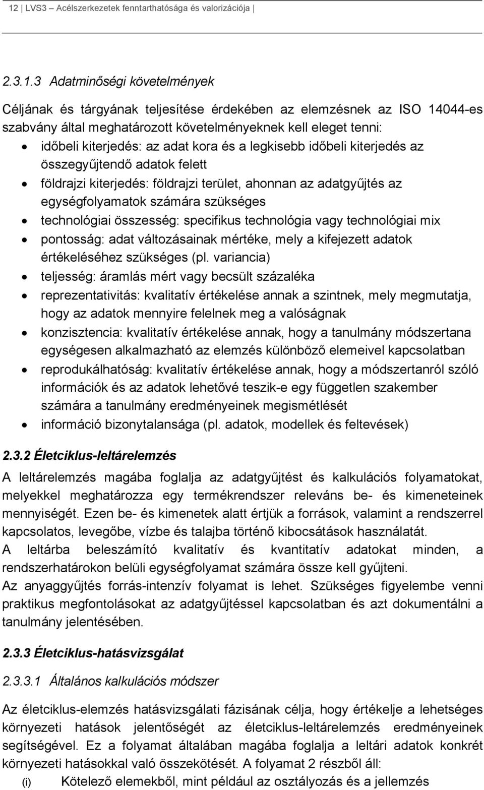 az egységfolyamatok számára szükséges technológiai összesség: specifikus technológia vagy technológiai mix pontosság: adat változásainak mértéke, mely a kifejezett adatok értékeléséhez szükséges (pl.