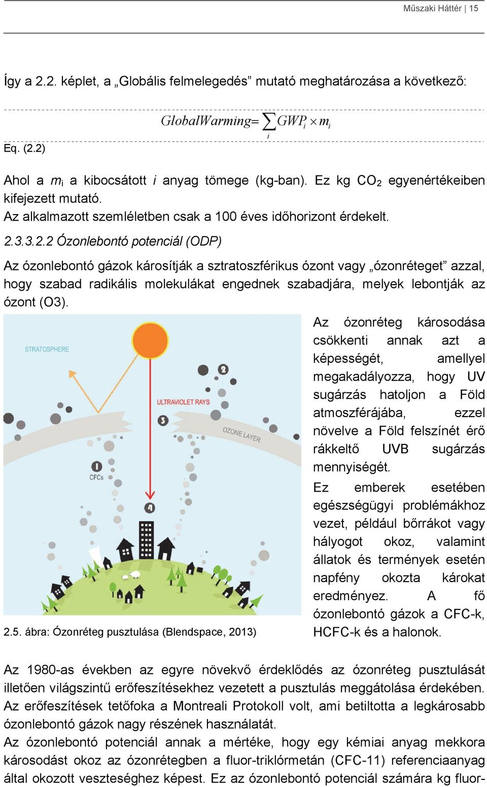 egyenértékeiben kifejezett mutató. Az alkalmazott szemléletben csak a 100 éves időhorizont érdekelt. 2.